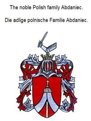 cover image of The noble Polish family Abdaniec. Die adlige polnische Familie Abdaniec.